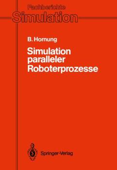 Paperback Simulation Paralleler Roboterprozesse: Ein System Zur Rechnergestützten Programmierung Komplexer Roboterstationen [German] Book