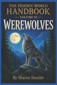 The Werewolves: The Moon Cursed (The Hidden World Handbook Series)