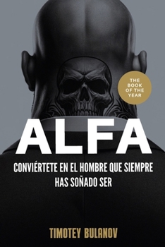 Paperback Alfa, conviértete en el hombre que siempre has soñado ser [Spanish] Book