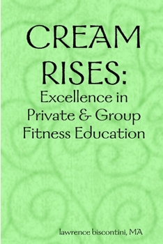 Paperback Cream Rises: Excellence in Private & Group Fitness Education Book