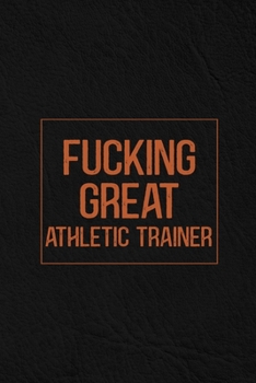 Paperback Fucking Great Athletic Trainer: Notebook Diary Composition Leather Texture Cover Blank Lined Journal Great Athletic Trainer Gifts Thank You Gifts For Book