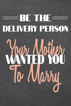 Paperback Be The Delivery Person Your Mother Wanted You To Marry: Delivery Person Dot Grid Notebook, Planner or Journal - 110 Dotted Pages - Office Equipment, S Book