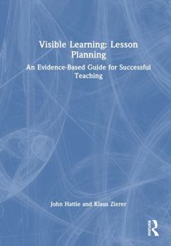 Hardcover Visible Learning: Lesson Planning: An Evidence-Based Guide for Successful Teaching Book