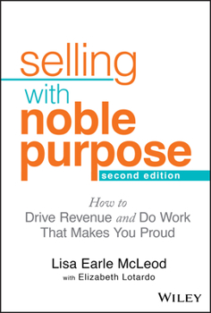 Hardcover Selling with Noble Purpose: How to Drive Revenue and Do Work That Makes You Proud Book