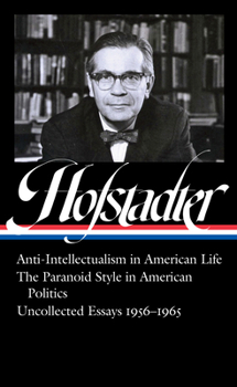 Hardcover Richard Hofstadter: Anti-Intellectualism in American Life, the Paranoid Style in American Politics, Uncollected Essays 1956-1965 (Loa #330) Book