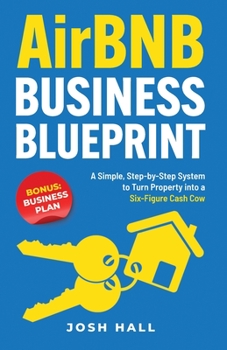 Paperback Airbnb Business Blueprint: A Simple, Step-by-Step System to Turn Property into a Six-Figure Cash Cow Book