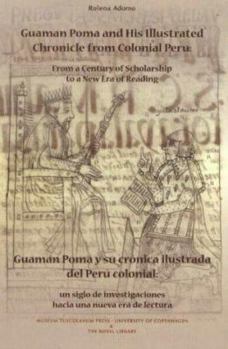 Paperback Guaman Poma and His Illustrated Chronicle from Colonial Peru/Guaman Poma y Su Cronica Ilustrada del Peru Colonial: From a Century of Scholarship to a Book