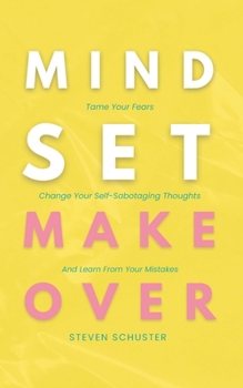 Paperback Mindset Makeover: Tame Your Fears, Change Your Self-Sabotaging Thoughts, And Learn From Your Mistakes Book