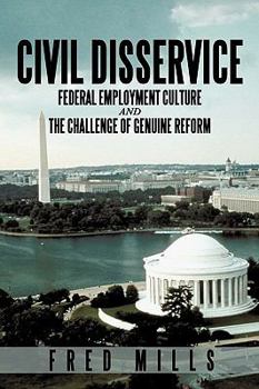 Paperback Civil Disservice: Federal Employment Culture and the Challenge of Genuine Reform Book