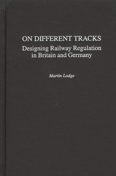 Hardcover On Different Tracks: Designing Railway Regulation in Britain and Germany Book