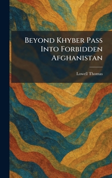 Beyond Khyber Pass Into Forbidden Afghanistan
