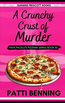 A Crunchy Crust of Murder - Book #35 of the Papa Pacelli's Pizzeria