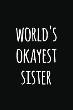 world's Okyest sister: Notebook / Journal Gift, 120 Pages, 6x9, Soft Cover, Matte Finish, Perfect Gift for sister
