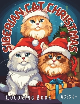 Paperback Siberian Cat Christmas Coloring Book Ages 6+: Merry Catmas for Siberian Cat Lovers Book