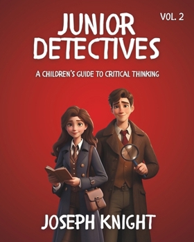 Junior Detectives: A Children's Guide to Critical Thinking Vol 2