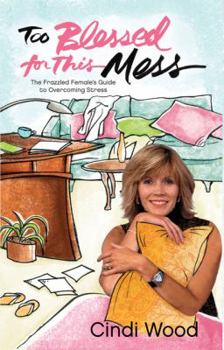 Hardcover Too Blessed for This Mess: The Frazzled Female's Guide to Overcoming Stress Book