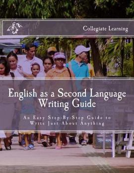 Paperback English as a Second Language Writing Guide: An Easy Step-by-Step Way to Write Just About Anything Book