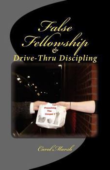 Paperback False Fellowship And Drive-Thru Discipling Book