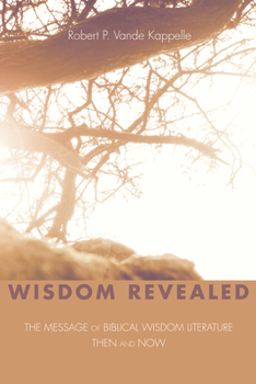 Hardcover Wisdom Revealed: The Message of Biblical Wisdom Literature--Then and Now Book