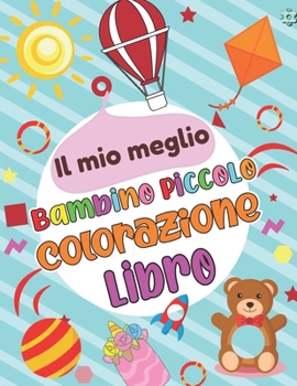 Il mio miglio Bambino Piccolo Colorazione Libro: Divertimento e grande il mio primo libro da colorare Jumbo Toddler Toddler per i bambini che imparano