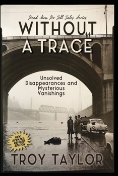 Without a Trace: Mysterious Disappearances & Supernatural Vanishings (Dead Men Do Tell Tales!)