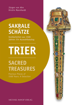 Paperback Trier Sakrale Sch?tze / Sacred Treasures: Kostbarkeiten Aus 1500 Jahren: Ein Auswahlkatalog / Precious Pieces of 1500 Years: A Selection Book