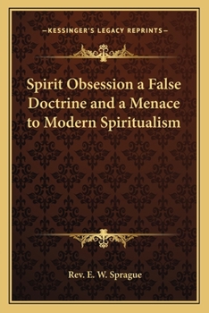 Spirit Obsession Or A False Doctrine and A Menace to Modern Spiritualism