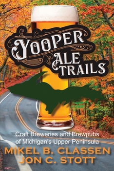 Paperback Yooper Ale Trails: Craft Breweries and Brewpubs of Michigan's Upper Peninsula Book