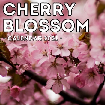 Paperback Cherry Blossoms Calendar 2021: 16-Month Calendar, Cute Gift Idea For Blossom Lovers Women & Men Book