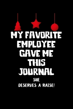 My Favorite Employee Gave Me This Journal She Deserves a Raise!: Boss Journal, Notebook Notepad