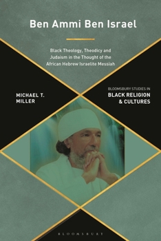 Paperback Ben Ammi Ben Israel: Black Theology, Theodicy and Judaism in the Thought of the African Hebrew Israelite Messiah Book