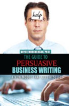 Paperback The Guide to Persuasive Business Writing: A New Model that Gets Results Book