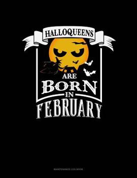 Paperback Halloqueens Are Born In February: Maintenance Log Book