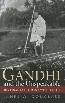 Hardcover Gandhi and the Unspeakable: His Final Experiment with Truth Book
