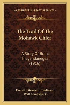 Paperback The Trail Of The Mohawk Chief: A Story Of Brant Thayendanegea (1916) Book