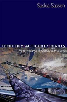 Territory, Authority, Rights: From Medieval to Global Assemblages