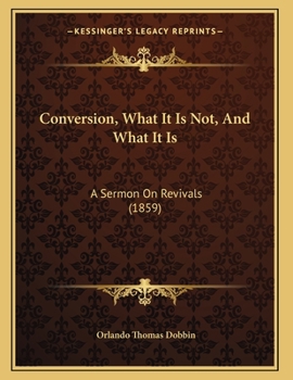 Paperback Conversion, What It Is Not, And What It Is: A Sermon On Revivals (1859) Book