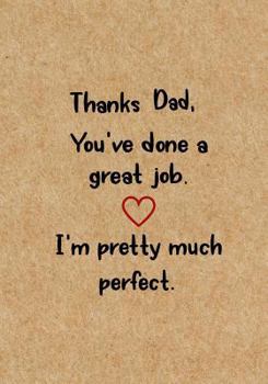 Paperback Thanks Dad You've Done a Great Job: Dad's Journal, Father's Day gift from daughter from son, Notebook - Funny Dad Gag Gifts Book