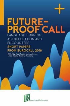 Paperback Future-proof CALL: language learning as exploration and encounters - short papers from EUROCALL 2018 Book