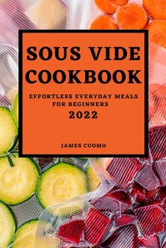 Paperback Sous Vide Cookbook 2022: Effortless Everyday Meals for Beginners Book