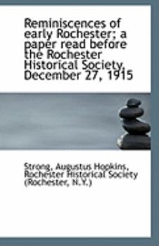 Reminiscences of Early Rochester; a Paper Read Before the Rochester Historical Society, December 27