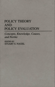 Hardcover Policy Theory and Policy Evaluation: Concepts, Knowledge, Causes, and Norms Book