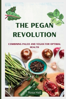 Paperback The Pegan Revolution: Combining Paleo and Vegan for Optimal Health Book