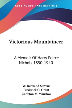 Victorious Mountaineer: A Memoir Of Harry Peirce Nichols 1850-1940