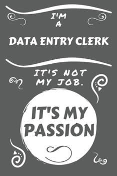 Paperback I'm A Data Entry Clerk It's Not My Job It's My Passion: Perfect Gag Gift For A Data Entry Clerk Who Happens To Be Passionate About Their Job! - Blank Book