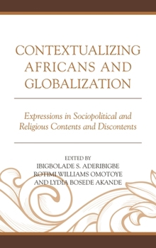Hardcover Contextualizing Africans and Globalization: Expressions in Sociopolitical and Religious Contents and Discontents Book