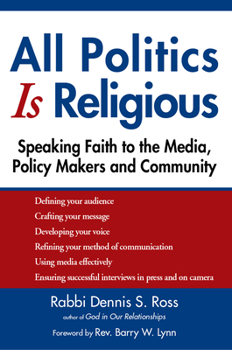 Hardcover All Politics Is Religious: Speaking Faith to the Media, Policy Makers and Community Book