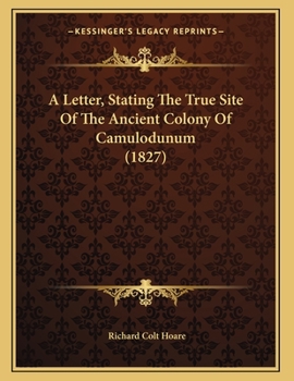 Paperback A Letter, Stating The True Site Of The Ancient Colony Of Camulodunum (1827) Book