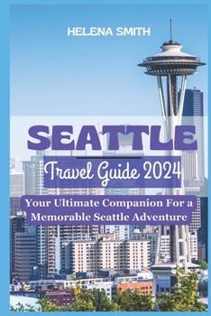 Paperback Seattle Travel Guide 2024: Your Ultimate Companion for a Memorable Seattle Adventure Book