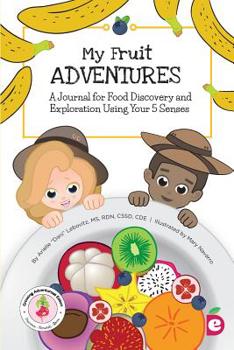 Paperback My Fruit Adventures: A Journal for Food Discovery and Exploration Using Your 5 Senses Book